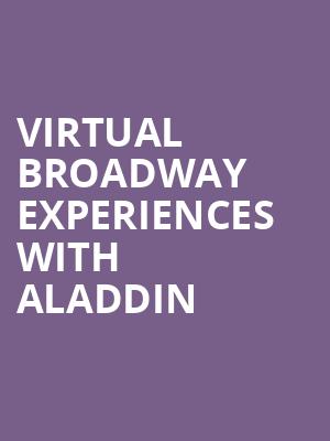 Virtual Broadway Experiences with ALADDIN, Virtual Experiences for Orlando, Orlando