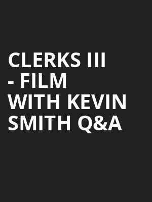 Clerks III - Film with Kevin Smith Q&A Poster