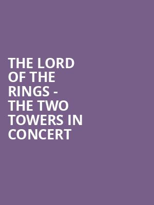 The Lord of the Rings - The Two Towers in Concert Poster